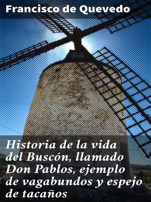 cover image of Historia de la vida del Buscón, llamado Don Pablos, ejemplo de vagabundos y espejo de tacaños